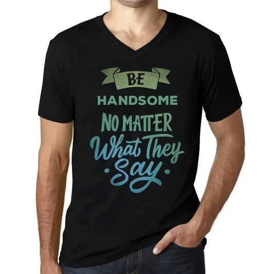 Men's Graphic T-Shirt V Neck Be Handsome No Matter What They Say Eco-Friendly Limited Edition Short Sleeve Tee-Shirt Vintage Birthday Gift Novelty