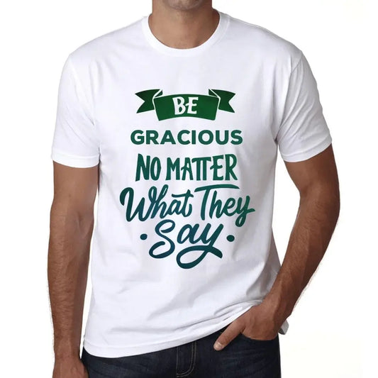 Men's Graphic T-Shirt Be Gracious No Matter What They Say Eco-Friendly Limited Edition Short Sleeve Tee-Shirt Vintage Birthday Gift Novelty