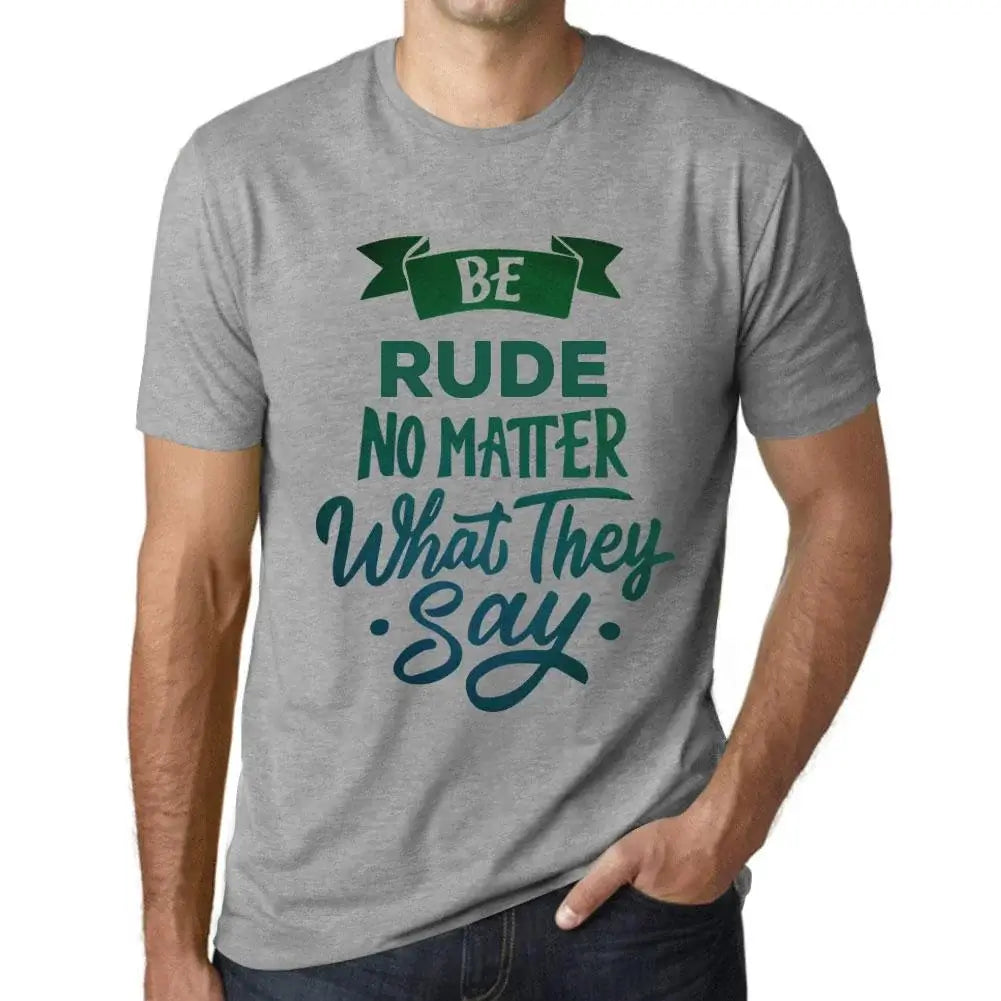 Men's Graphic T-Shirt Be Rude No Matter What They Say Eco-Friendly Limited Edition Short Sleeve Tee-Shirt Vintage Birthday Gift Novelty