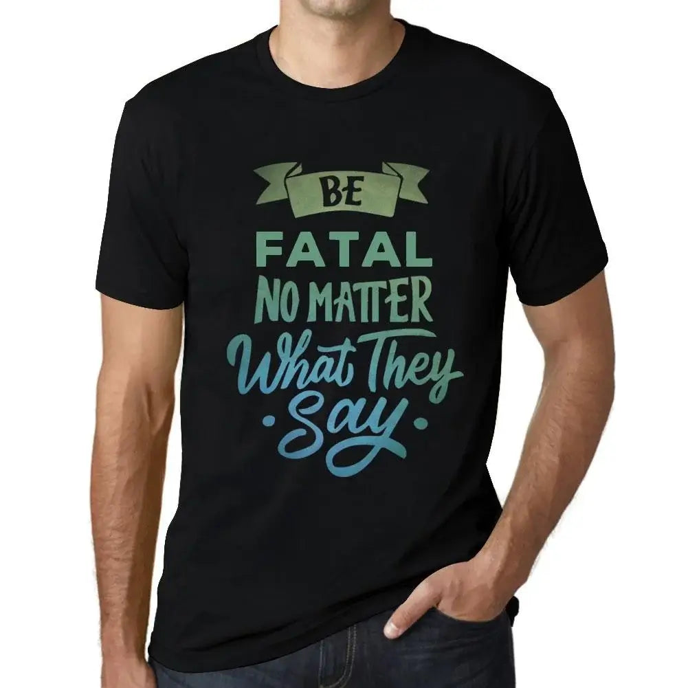 Men's Graphic T-Shirt Be Fatal No Matter What They Say Eco-Friendly Limited Edition Short Sleeve Tee-Shirt Vintage Birthday Gift Novelty