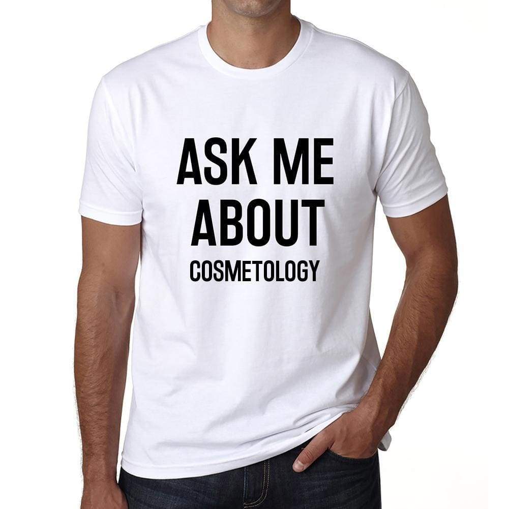 Ask Me About Cosmetology White Mens Short Sleeve Round Neck T-Shirt 00277 - White / S - Casual