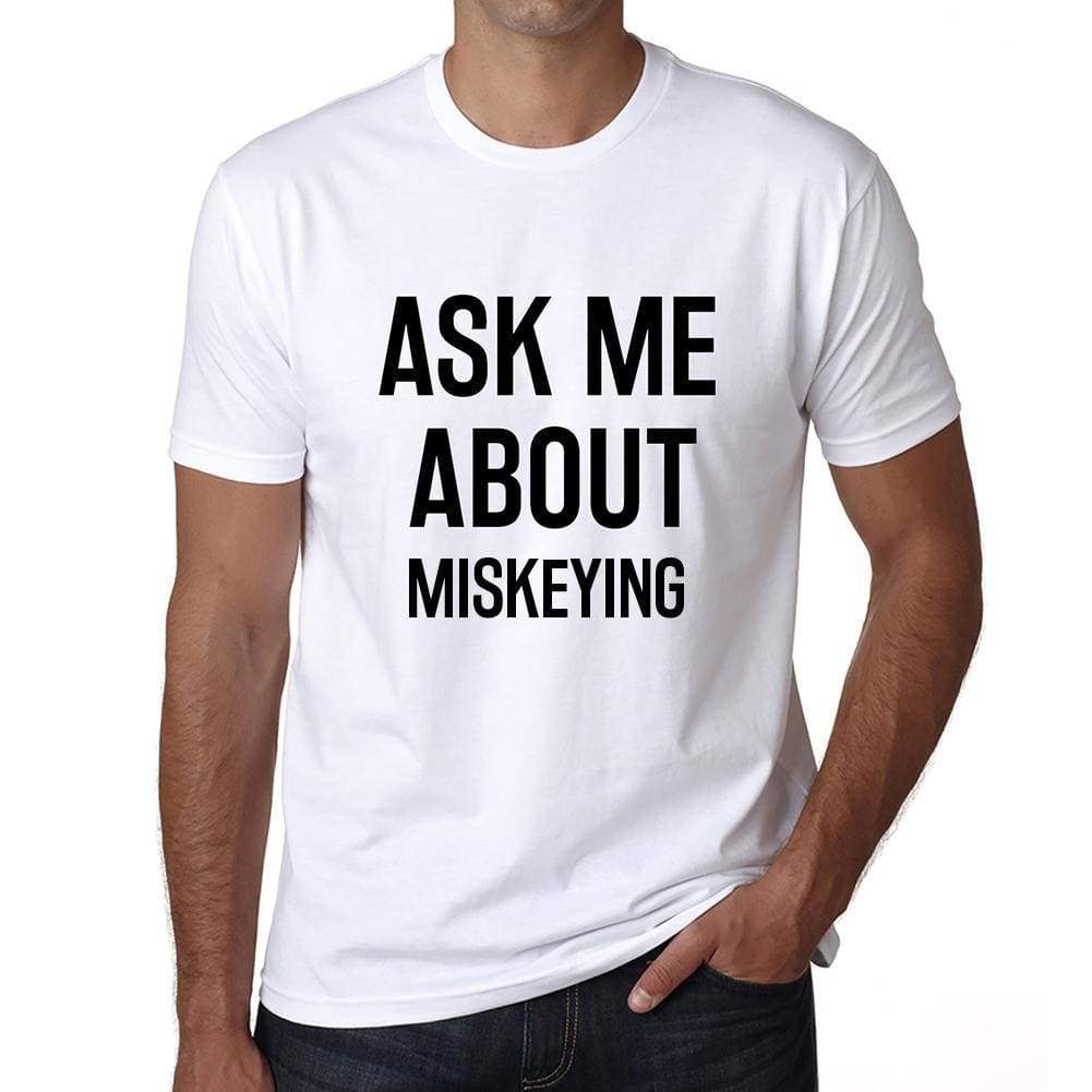 Ask Me About Miskeying White Mens Short Sleeve Round Neck T-Shirt 00277 - White / S - Casual