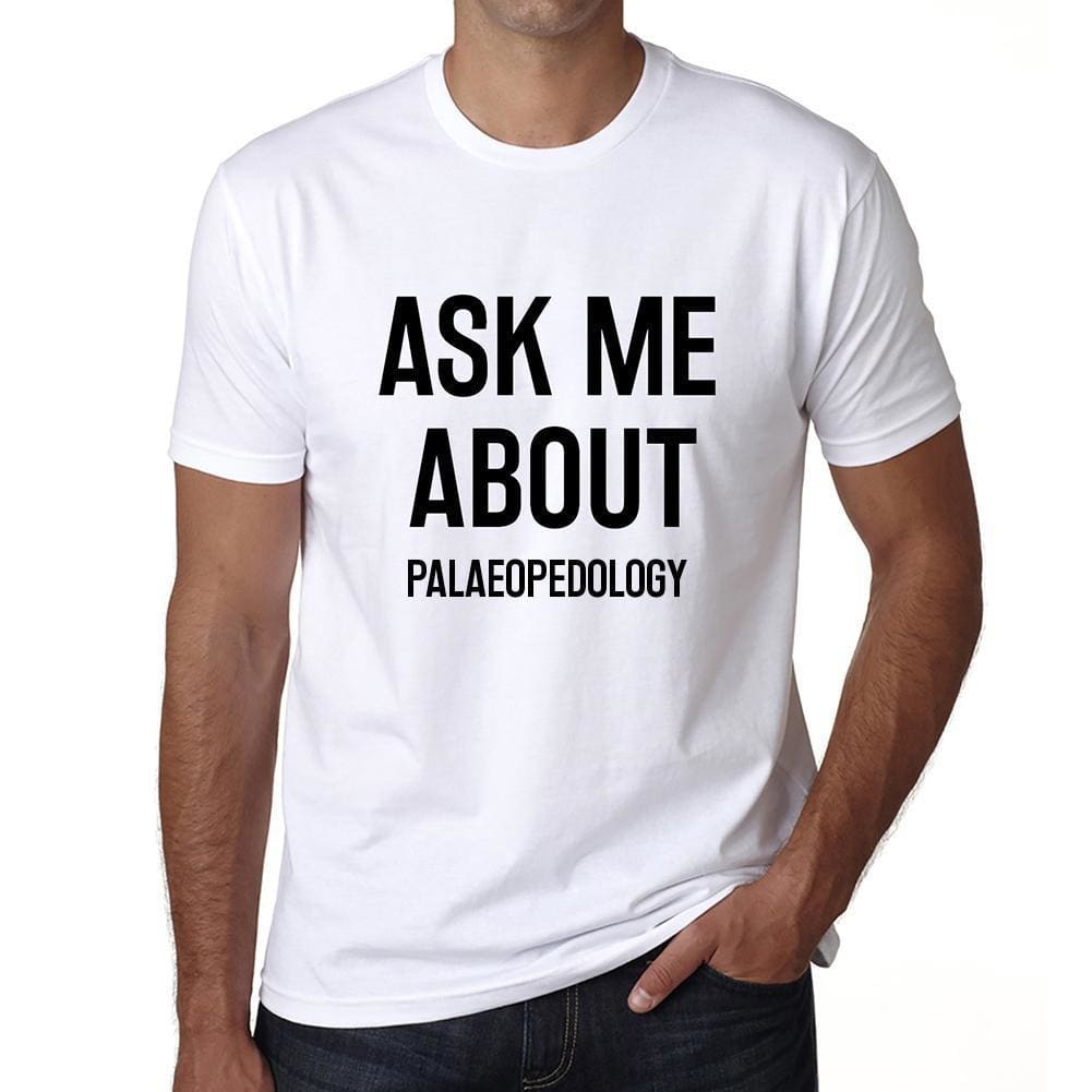 Ask Me About Palaeopedology White Mens Short Sleeve Round Neck T-Shirt 00277 - White / S - Casual