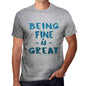 Being Fine Is Great Mens T-Shirt Grey Birthday Gift 00376 - Grey / S - Casual