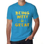 Being Witty Is Great Mens T-Shirt Blue Birthday Gift 00377 - Blue / Xs - Casual