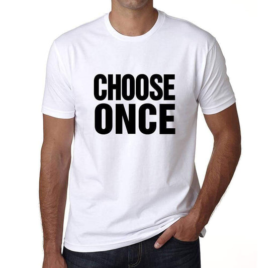 Choose Once T-Shirt Mens White Tshirt Gift T-Shirt 00061 - White / S - Casual