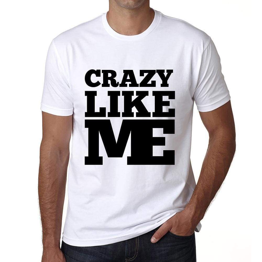 Crazy Like Me White Mens Short Sleeve Round Neck T-Shirt 00051 - White / S - Casual