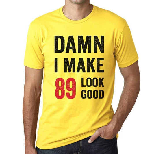 Damn I Make 89 Look Good Mens T-Shirt Yellow 89 Birthday Gift 00413 - Yellow / Xs - Casual