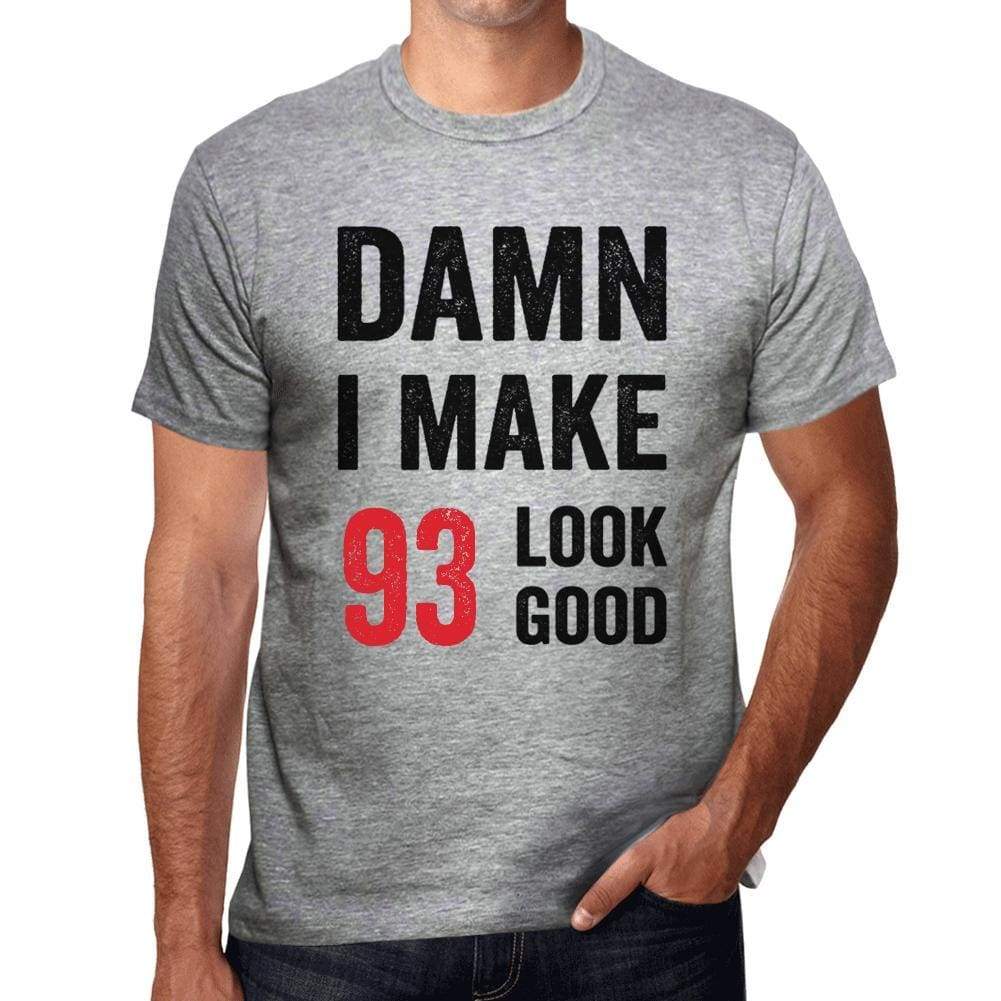 Damn I Make 93 Look Good Mens T-Shirt Grey 93 Birthday Gift 00411 - Grey / S - Casual