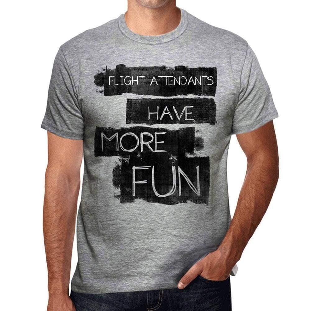 Flight Attendants Have More Fun Mens T Shirt Grey Birthday Gift 00532 - Grey / S - Casual