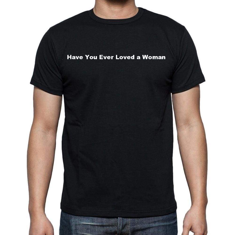 Have You Ever Loved A Woman Mens Short Sleeve Round Neck T-Shirt - Casual