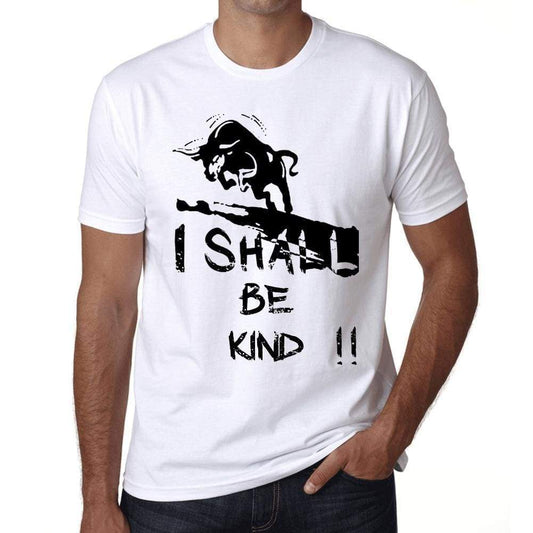 I Shall Be Kind White Mens Short Sleeve Round Neck T-Shirt Gift T-Shirt 00369 - White / Xs - Casual