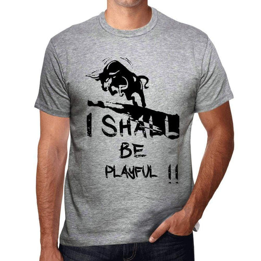I Shall Be Playful Grey Mens Short Sleeve Round Neck T-Shirt Gift T-Shirt 00370 - Grey / S - Casual