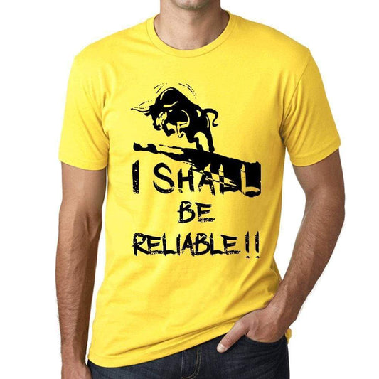 I Shall Be Reliable Mens T-Shirt Yellow Birthday Gift 00379 - Yellow / Xs - Casual