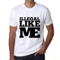 Illegal Like Me White Mens Short Sleeve Round Neck T-Shirt 00051 - White / S - Casual