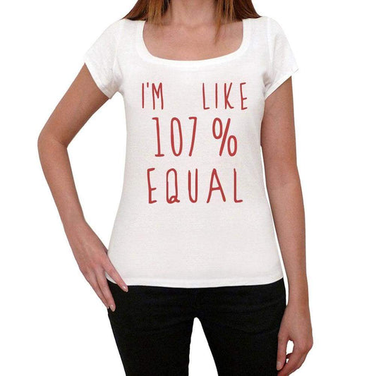 Im 100% Equal White Womens Short Sleeve Round Neck T-Shirt Gift T-Shirt 00328 - White / Xs - Casual