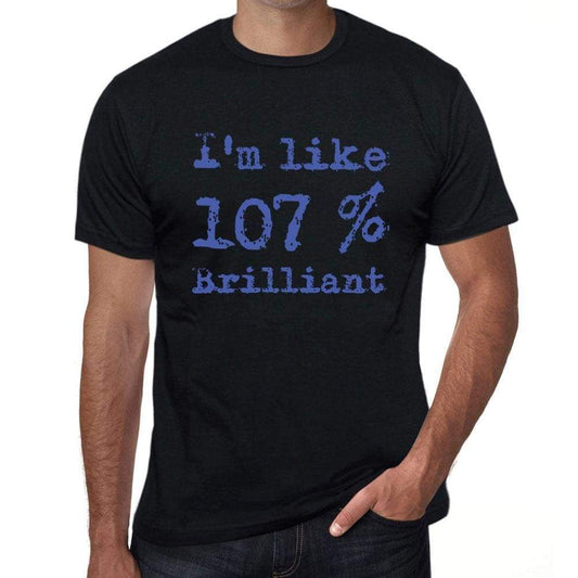 Im Like 100% Brilliant Black Mens Short Sleeve Round Neck T-Shirt Gift T-Shirt 00325 - Black / S - Casual