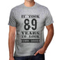 It Took 89 Years To Look This Good Mens T-Shirt Grey Birthday Gift 00479 - Grey / S - Casual