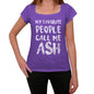 My Favorite People Call Me Ash Womens T-Shirt Purple Birthday Gift 00381 - Purple / Xs - Casual