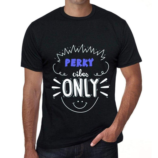 Perky Vibes Only Black Mens Short Sleeve Round Neck T-Shirt Gift T-Shirt 00299 - Black / S - Casual