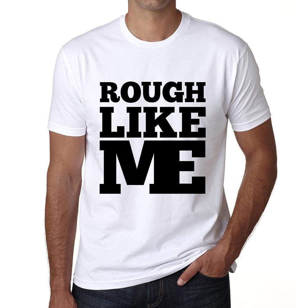 Rough Like Me White Mens Short Sleeve Round Neck T-Shirt 00051 - White / S - Casual