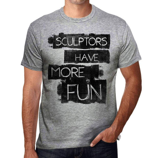 Sculptors Have More Fun Mens T Shirt Grey Birthday Gift 00532 - Grey / S - Casual