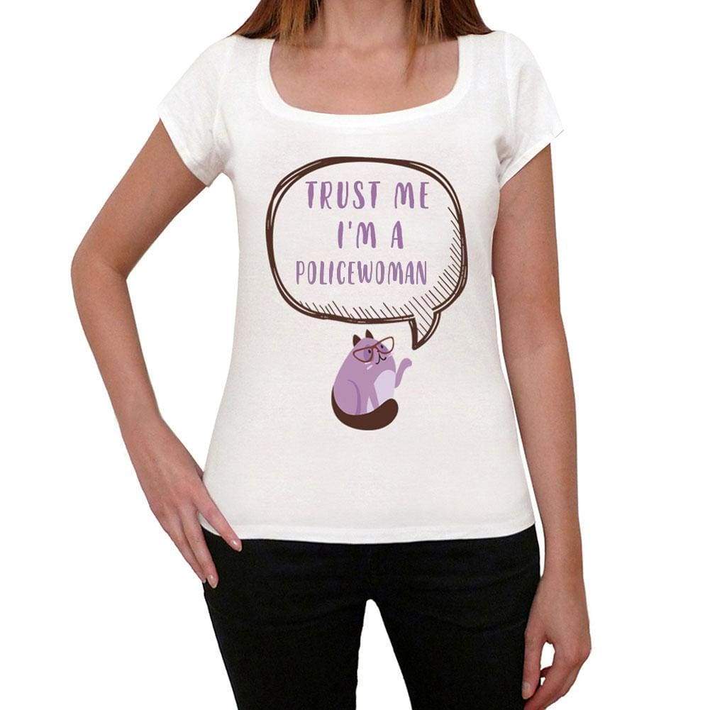 Trust Me Im A Policewoman Womens T Shirt White Birthday Gift 00543 - White / Xs - Casual