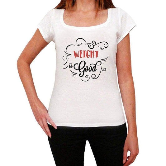 Weight Is Good Womens T-Shirt White Birthday Gift 00486 - White / Xs - Casual